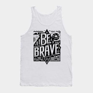 BE BRAVE - TYPOGRAPHY INSPIRATIONAL QUOTES Tank Top